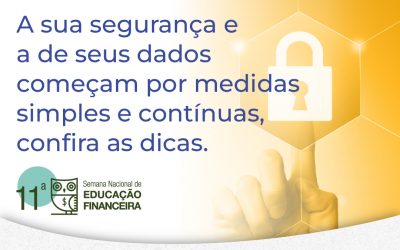 Semana ENEF :                                                                                       A sua segurança e de seus dados começam por medidas simples e contínuas.
