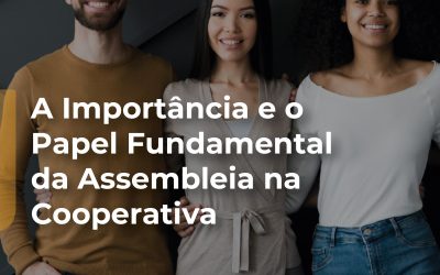 A Importância e o Papel Fundamental da Assembleia na Cooperativa