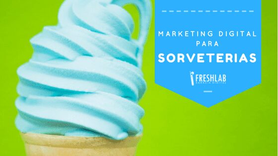 Marketing Digital para Sorveteria – Dicas Fresh Lab